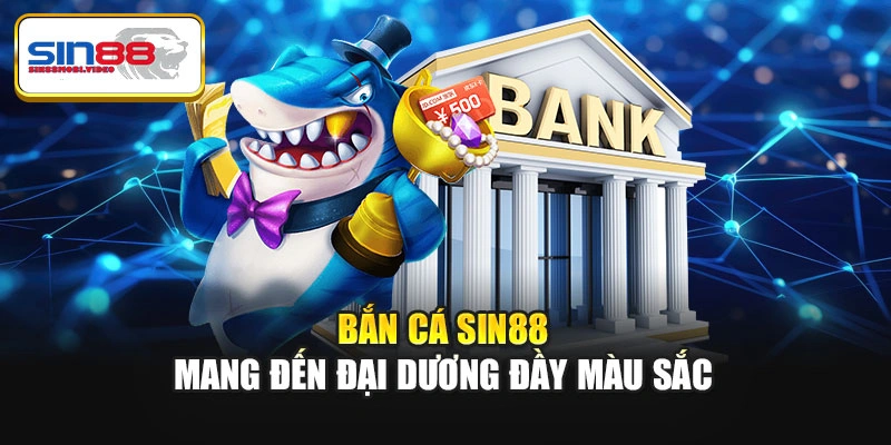 Bắn cá Sin88 mang đến đại dương đầy màu sắc