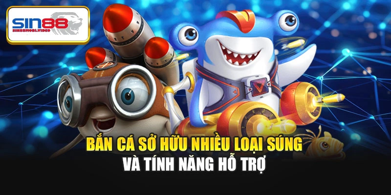 Bắn cá sở hữu nhiều loại súng và tính năng hỗ trợ