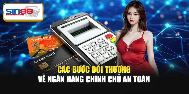 Các bước đổi thưởng về ngân hàng chính chủ an toàn