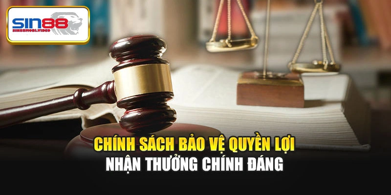 Chính sách bảo vệ quyền lợi nhận thưởng chính đáng