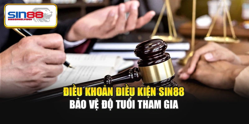 Điều khoản điều kiện Sin88 bảo vệ độ tuổi tham gia