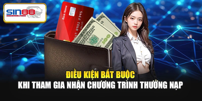 Điều kiện bắt buộc khi tham gia nhận chương trình thưởng nạp