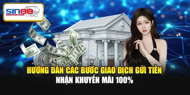 Hướng dẫn các bước giao dịch gửi tiền nhận khuyến mãi 100%