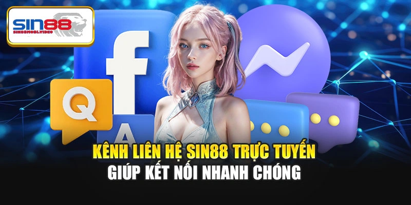 Kênh liên hệ Sin88 trực tuyến giúp kết nối nhanh chóng