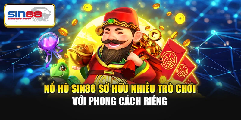 Nổ hũ Sin88 sở hữu nhiều trò chơi với phong cách riêng