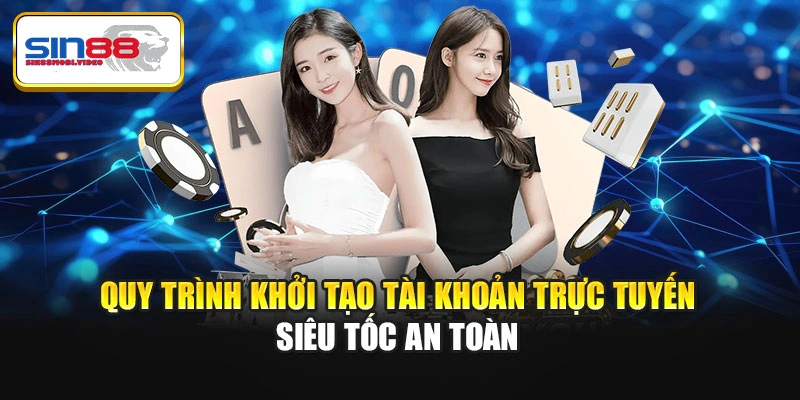 Quy trình khởi tạo tài khoản trực tuyến siêu tốc an toàn