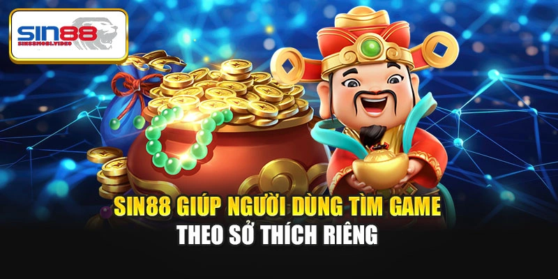 Sin88 giúp người dùng tìm game theo sở thích riêng