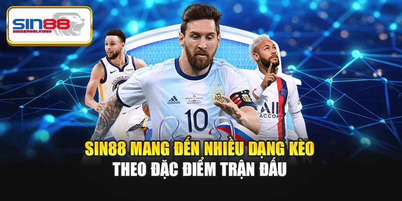 Sin88 mang đến nhiều dạng kèo theo đặc điểm trận đấu