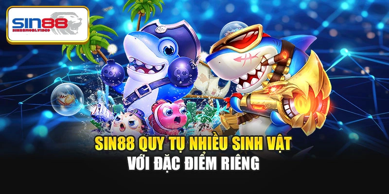 Sin88 quy tụ nhiều sinh vật với đặc điểm riêng