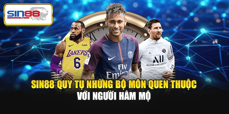 Sin88 quy tụ những bộ môn quen thuộc với người hâm mộ