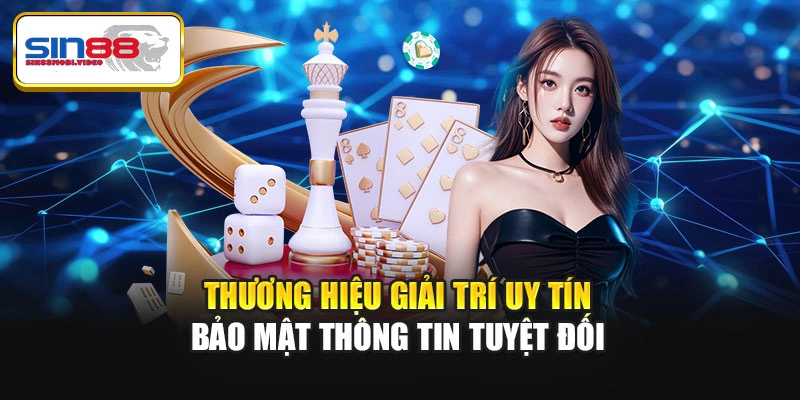 Thương hiệu giải trí uy tín bảo mật thông tin tuyệt đối