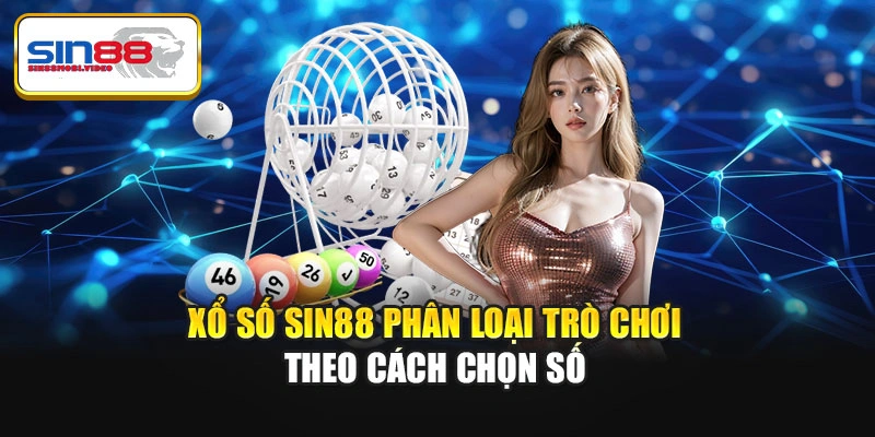 Xổ số Sin88 phân loại trò chơi theo cách chọn số