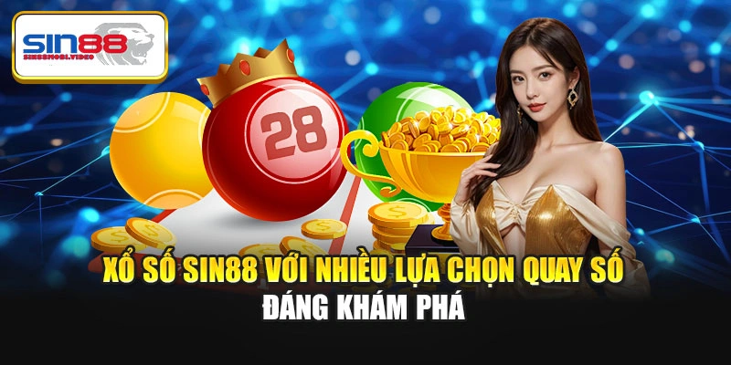 Xổ số Sin88 với nhiều lựa chọn quay số đáng khám phá